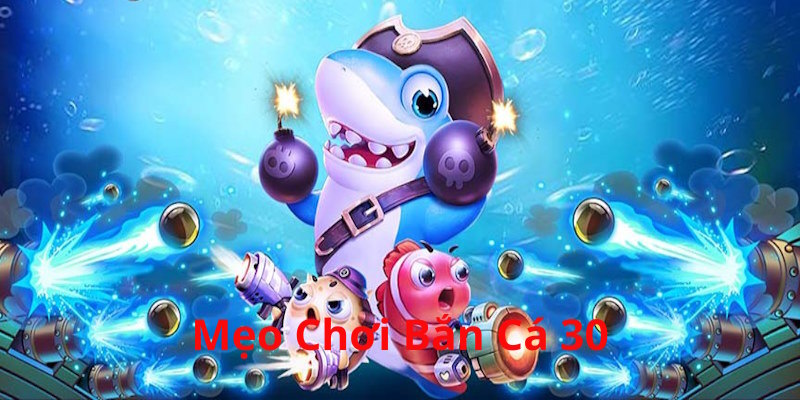 Những điểm cần biết về tựa game bắn cá 30 hấp dẫn