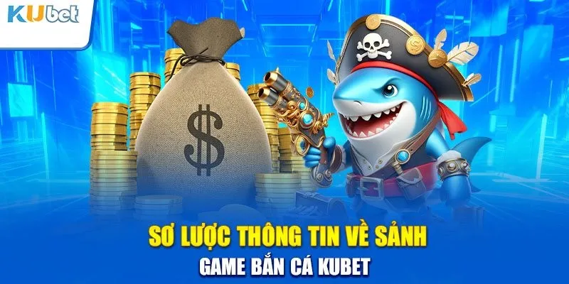 Giới thiệu game bắn cá Kubet