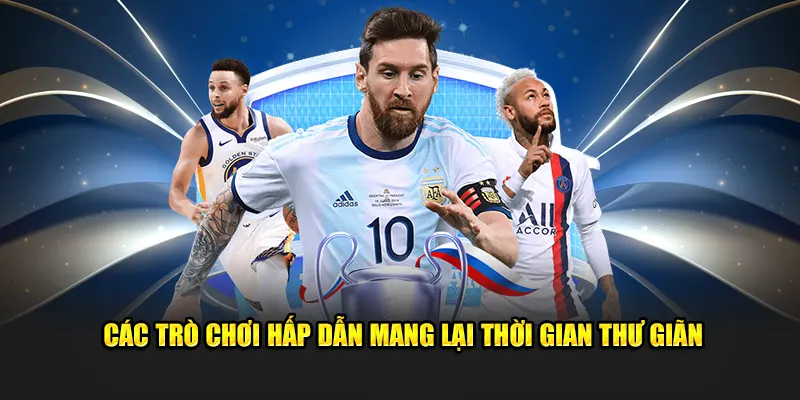 Các trò chơi hấp dẫn mang lại thời gian thư giãn