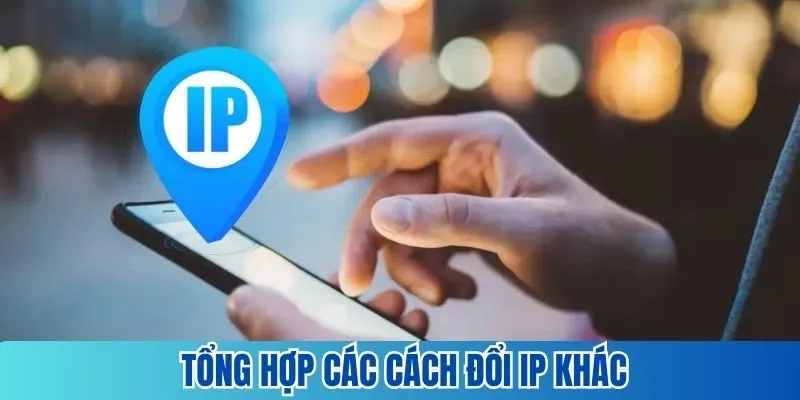 Những cách đổi IP đơn giản cho hội viên