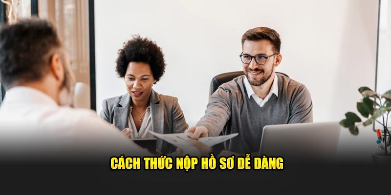 Cách thức nộp hồ sơ dễ dàng