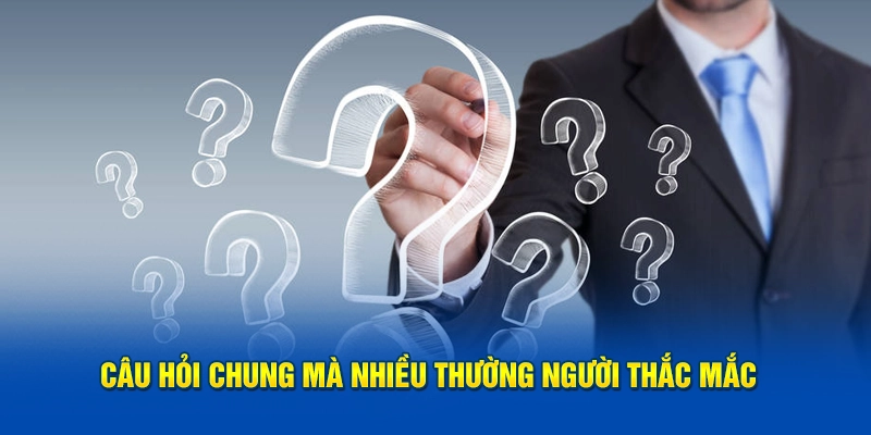 Câu hỏi chung mà nhiều thường người thắc mắc