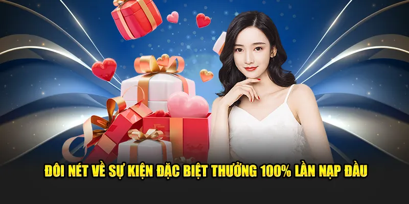 Đôi nét về sự kiện đặc biệt thưởng 100% lần nạp đầu