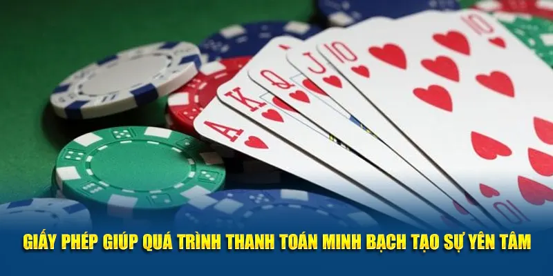 Giấy phép giúp quá trình thanh toán minh bạch tạo sự yên tâm