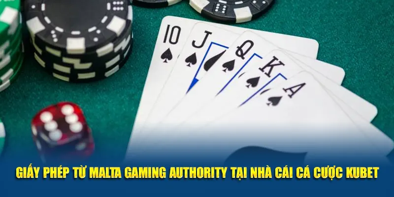 Giấy phép từ Malta Gaming Authority tại nhà cái cá cược Kubet