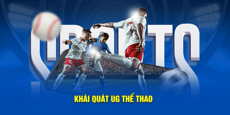 Khái quát UG thể thao