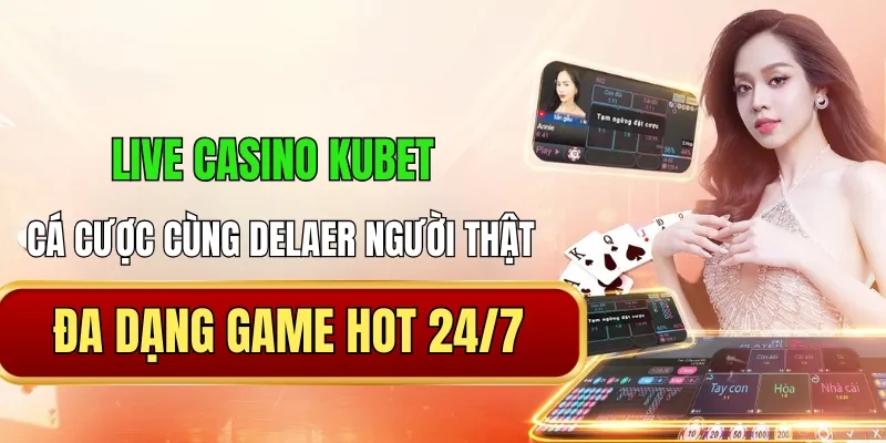 Khám phá sảnh Live Casino Kubet hot top 1 năm 2025