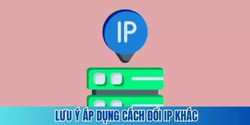 Chú ý cách đổi IP thuận lợi