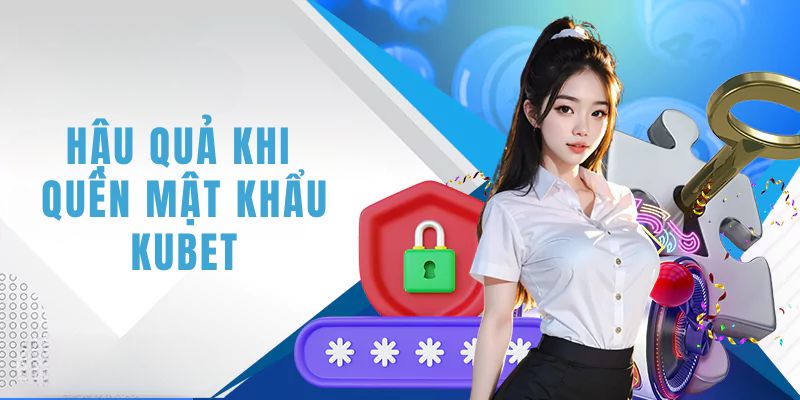 Hậu quả nghiêm trọng nếu quên password