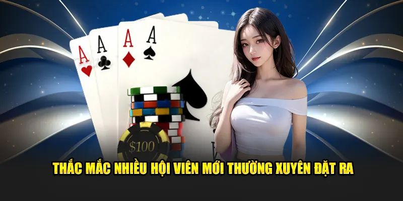 Thắc mắc nhiều hội viên mới thường xuyên đặt ra