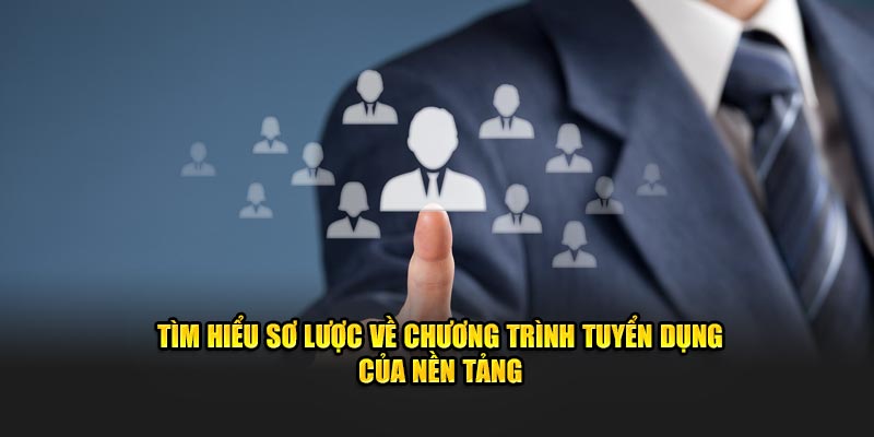 Tìm hiểu sơ lược về chương trình tuyển dụng của nền tảng