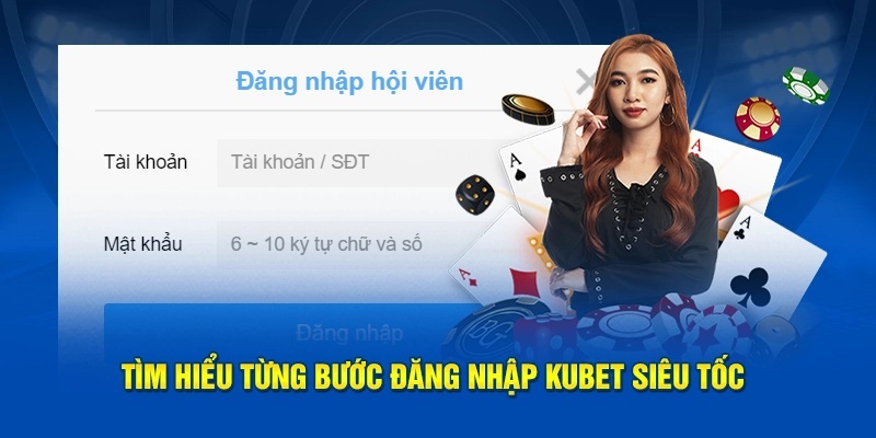 Tìm hiểu từng bước đăng nhập Kubet siêu tốc