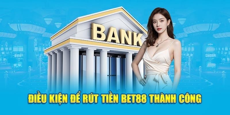 Điều kiện thanh toán lệnh chuyển thưởng từ nhà cái bet88