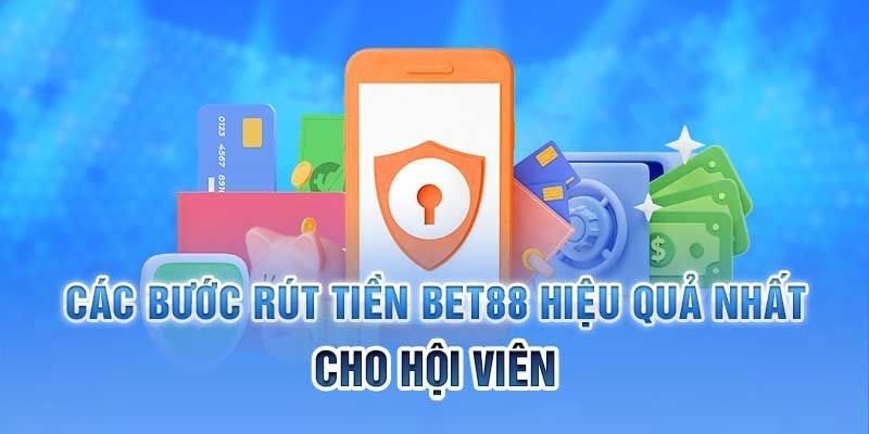 Cách tạo lệnh rút tiền bet88 chuẩn cho tất cả hội viên mới